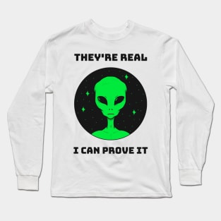 THEY'RE REAL I CAN PROVE IT ALIEN Long Sleeve T-Shirt